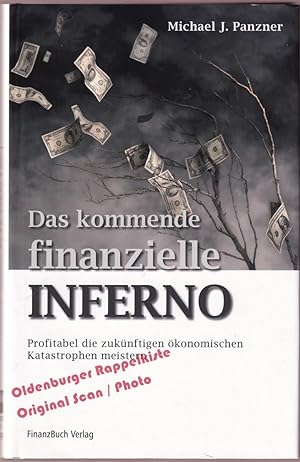 Das kommende finanzielle Inferno: Profitabel die zukünftigen ökonomischen Katastrophen meistern -...