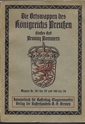 Die Ortswappen des Königreichs Preußen (5. Heft Provinz Pommern Originalausgabe 1915)