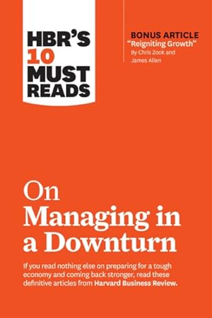 Immagine del venditore per HBR's 10 Must Reads on Managing in a Downturn With Bonus Article Reigniting Growth venduto da GreatBookPrices