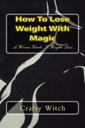 Imagen del vendedor de How to Lose Weight With Magic : A Wiccan Guide to Weight Loss a la venta por GreatBookPrices
