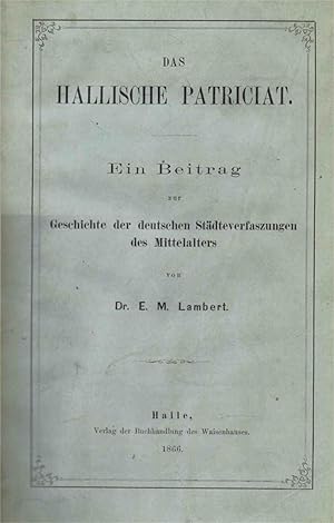 Das Hallische Patriciat. Ein Beitrag zur Geschichte der deutschen Städteverfaszungen des Mittelal...