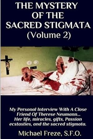 Seller image for Mystery of the Sacred Stigmata : My Personal Interview With the Vice Postulator for the Cause of Beatification of Therese Neumann for sale by GreatBookPrices