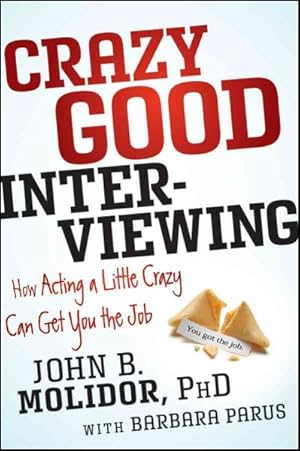 Imagen del vendedor de Crazy Good Interviewing : How Acting a Little Crazy Can Get You the Job a la venta por GreatBookPrices