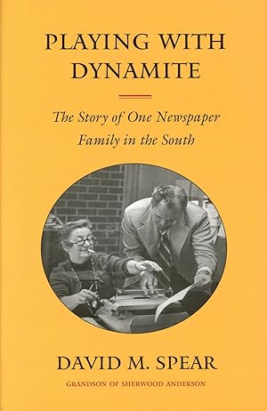 Seller image for Playing with Dynamite: The Story of One Newspaper Family in the South for sale by Bagatelle Books, IOBA