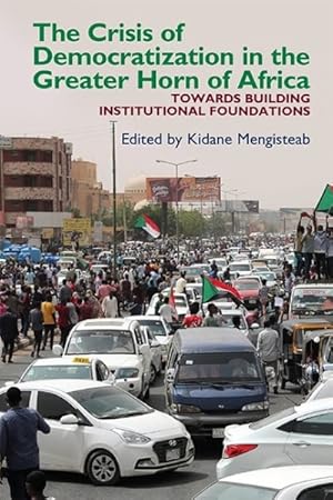 Seller image for Crisis of Democratization in the Greater Horn of Africa : An Alternative Approach to Institutional Order in Transitional Societies for sale by GreatBookPrices