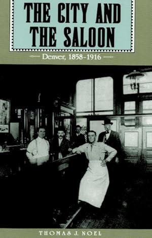 Bild des Verkufers fr The City and the Saloon _ Denver 1858-1916 zum Verkauf von San Francisco Book Company