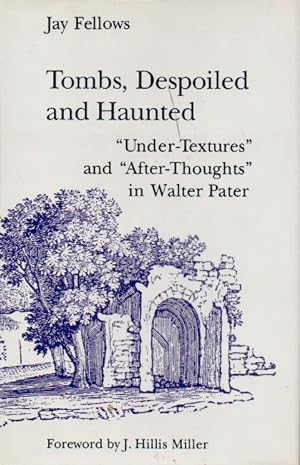 Bild des Verkufers fr Tombs, Despoiled and Haunted _ "Under-Textures" and "After-Thoughts" in Walter Pater zum Verkauf von San Francisco Book Company