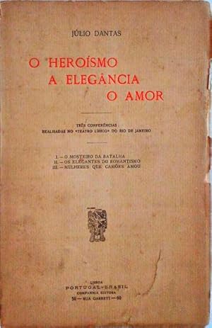 O HEROÍSMO, A ELEGÂNCIA, O AMOR.