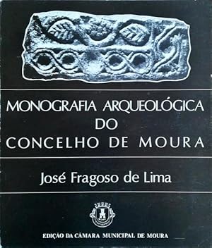 MONOGRAFIA ARQUEOLÓGICA DO CONCELHO DE MOURA.