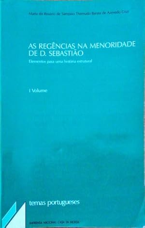 AS REGÊNCIAS NA MENORIDADE DE D. SEBASTIÃO. Elementos para uma História Estrutural.