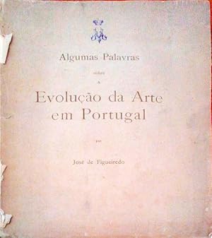 ALGUMAS PALAVRAS SOBRE A EVOLUÇÃO DA ARTE EM PORTUGAL.