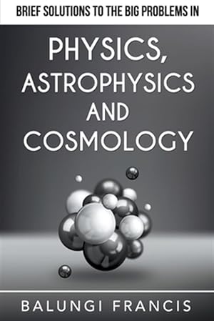 Bild des Verkufers fr Brief Solutions to the Big Problems in Physics, Astrophysics and Cosmology zum Verkauf von GreatBookPrices