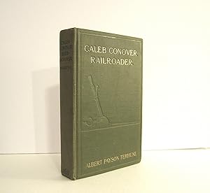 Caleb Conover Railroader by Albert Payson Terhune. First Edition Published by The Authors and New...