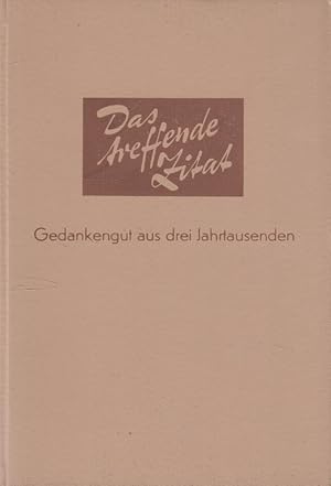 Bild des Verkufers fr Das treffende Zitat : Gedankengut aus 3 Jahrtausenden. Nach Stichwrtern geordnet. zum Verkauf von Versandantiquariat Nussbaum