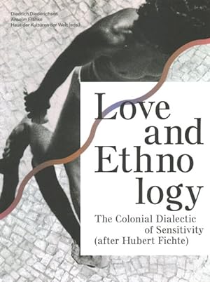 Seller image for Love and Ethnology : The Colonial Dialectic of Sensitivity - After Hubert Fichte for sale by GreatBookPrices