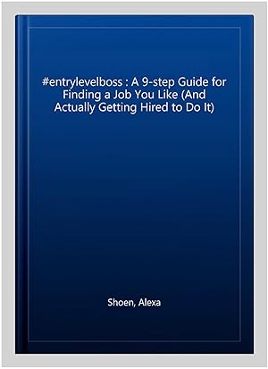 Seller image for #entrylevelboss : A 9-step Guide for Finding a Job You Like (And Actually Getting Hired to Do It) for sale by GreatBookPrices