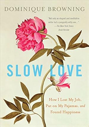 Seller image for Slow Love: How I Lost My Job, Put on My Pajamas, and Found Happiness for sale by Brockett Designs