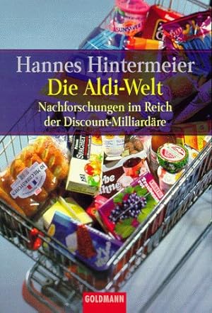 Seller image for Die Aldi-Welt : Nachforschungen im Reich der Discount-Milliardre. for sale by Antiquariat Buchhandel Daniel Viertel