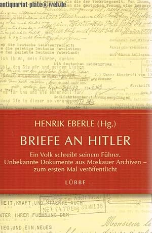 Bild des Verkufers fr Briefe an Hitler. Ein Volk schreibt seinem Fhrer. Unbekannte Dokumente aus Moskauer Archiven - zum ersten Mal verffentlicht. zum Verkauf von Antiquariat-Plate