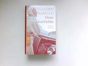 Seller image for Diese Geschichte : Roman. Alessandro Baricco. Aus dem Ital. von Annette Kopetzki. for sale by Antiquariat Buchhandel Daniel Viertel