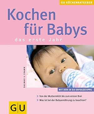 Bild des Verkufers fr Kochen fr Babys : das erste Jahr ; von der Muttermilch bis zum ersten Brei ; was ist bei der Babyernhrung zu beachten? ; mit den 10 GU-Erfolgstipps Autorin: Dagmar von Cramm. Fotos: Jrn Rynio / GU-Kchenratgeber zum Verkauf von Antiquariat Buchhandel Daniel Viertel