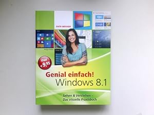 Windows 8.1 : [sehen & verstehen - das visuelle Praxisbuch]. Genial einfach!