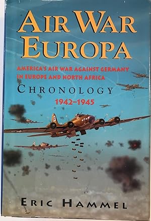 Air War Europa: America's Air War Against Germany in Europe and North Africa 1942-1945 Chronology
