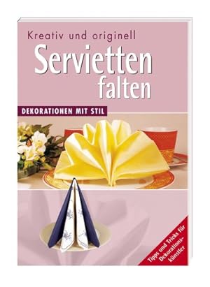 Seller image for Kreativ und originell Servietten falten : Dekorationen mit Stil ; Tipps und Tricks fr Dekorationsknstler for sale by Antiquariat Buchhandel Daniel Viertel