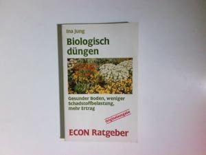 Bild des Verkufers fr Biologisch dngen : gesunder Boden, weniger Schadstoffbelastung, mehr Ertrag. ETB ; 20134 : Econ-Ratgeber : Natur zum Verkauf von Antiquariat Buchhandel Daniel Viertel