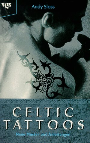 Celtic Tattoos : neue Muster und Anleitungen. Aus dem Engl. von Martina Weihe-Reckewitz