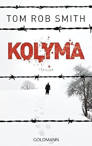 Kolyma : Thriller. Tom Rob Smith. Dt. von Armin Gontermann / Goldmann ; 47235