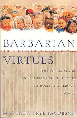 Image du vendeur pour Barbarian Virtues: The United States Encounters Foreign peoples at Home and Abroad, 1876-1917 mis en vente par Clausen Books, RMABA