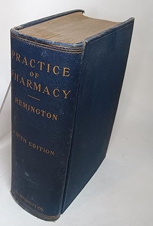 The Practice of Pharmacy, A Treatise.a Hand-Book for Pharmacists and Physicians and a Text-Book f...