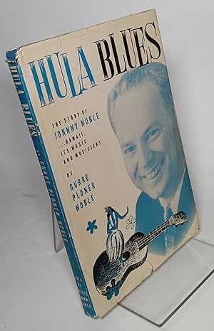 Seller image for Hula Blues; The Story of Johnny Noble, Hawaii, its Music and Musicians for sale by COLLINS BOOKS