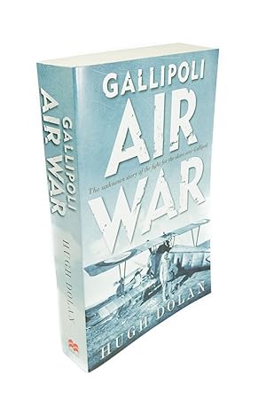 Gallipoli Air War The Unknown Story of the Fight for the Skies Over Gallipoli