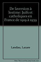 Seller image for De L'aversion  L'estime : Juifs Et Catholiques En France De 1919  1939 for sale by RECYCLIVRE