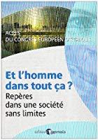 Seller image for Et L'homme Dans Tout a ? : Repres Dans Une Socit Sans Limites : Actes Du Congrs Europen D'thi for sale by RECYCLIVRE