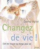 Immagine del venditore per Changez De Vie ! : L'art De Trouver Du Temps Pour Soi venduto da RECYCLIVRE