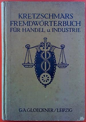 Bild des Verkufers fr Kretschmars Fremdwrterbuch fr Handel u. Industrie. Ein alphabetisches Verzeichnis der in Sprache und Schrift vorkommenden nichtdeutschen Wrter, deren Abstammung Betonung und Verdeutschung. zum Verkauf von biblion2