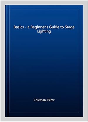 Seller image for Basics - a Beginner's Guide to Stage Lighting for sale by GreatBookPricesUK
