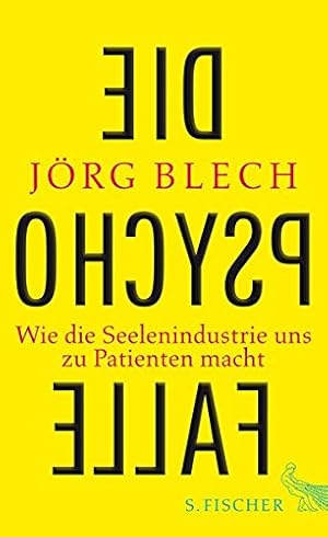 Die Psychofalle : wie die Seelenindustrie uns zu Patienten macht. / Jörg Blech