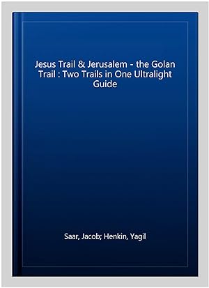Seller image for Jesus Trail & Jerusalem - the Golan Trail : Two Trails in One Ultralight Guide for sale by GreatBookPrices