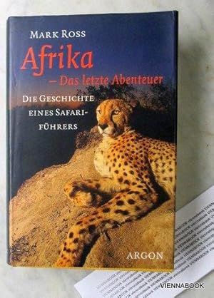 Afrika - Das letzte Abenteuer. Die Geschichte eines Safariführers.