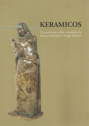 Seller image for Keramicos un percorso sulla ceramica da Arturo Martini a Luigi Ontani for sale by Libreria Menab