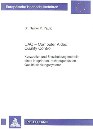 Imagen del vendedor de CAQ - Computer Aided Quality Control: Konzeption und Entscheidungsmodelle eines integrierten, rechnergesttzten Qualittslenkungssystems. a la venta por Antiquariat Bernhardt