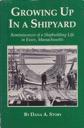 Seller image for Growing Up in a Shipyard: Reminiscences of a Shipbuilding Life in Essex, Massachusetts (SIGNED BY AUTHOR) for sale by Monroe Street Books