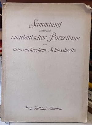 Katalog einer Sammlung vorwiegend süddeutscher Porzellane aus österreichischem Schloßbesitz (Aukt...
