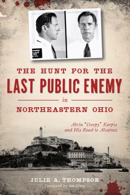 Seller image for The Hunt for the Last Public Enemy in Northeastern Ohio: Alvin "creepy" Karpis and His Road to Alcatraz (Paperback or Softback) for sale by BargainBookStores