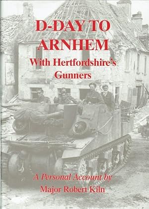 Imagen del vendedor de D-DAY TO ARNHEM WITH HERTFORDSHIRE'S GUNNERS a la venta por Paul Meekins Military & History Books