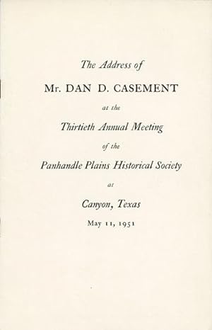 Seller image for THE ADDRESS OF MR. DAN D. CASEMENT AT THE THIRTEENTH ANNUAL MEETING OF THE PANHANDLE PLAINS HISTORICAL SOCIETY AT CANYON, TEXAS, MAY 11, 1951. (COVER TITLE) for sale by BUCKINGHAM BOOKS, ABAA, ILAB, IOBA